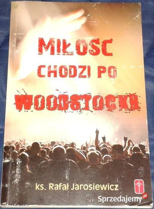 Miłość chodzi Woodstocku Rafał Jarosiewicz miękka lubelskie Chełm