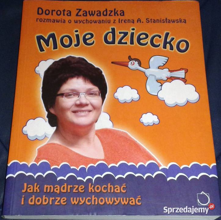 Moje dziecko mądrze kochać i dobrze wychowywać Pozostałe Pozostałe Chełm