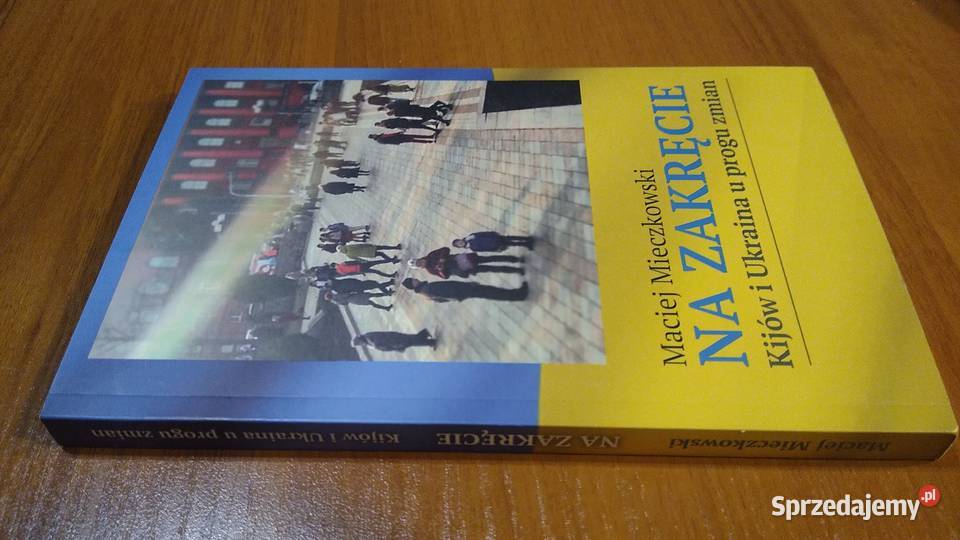 Na zakręcie Kijów i Ukraina u progu zmian Maciej Rok wydania 2019 pomorskie Gdańsk