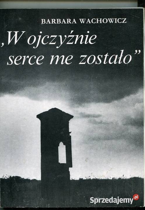 W ojczyźnie serce me zostało Barbara Wachowicz miękka Pozostałe Szczecin