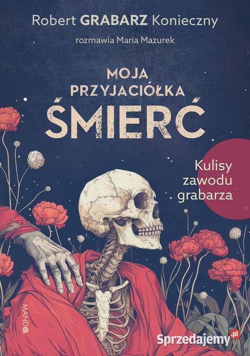 Moja przyjaciółka śmierć Robert Grabarz Osięciny