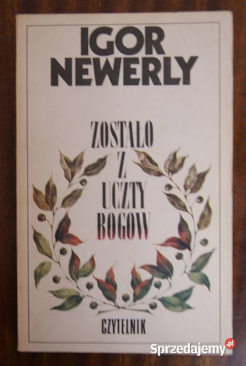 Igor Newerly Zostało z uczty bogów Proza i poezja