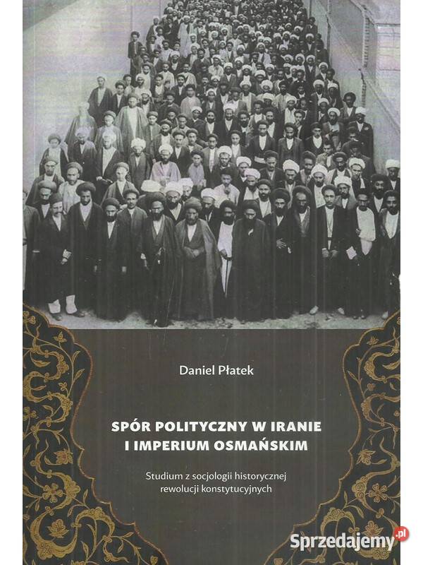 Spór polityczny w Iranie i Imperium Osmańskim psychologia, socjologia Łódź sprzedam