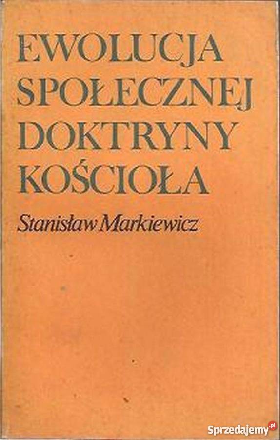 EWOLUCJA SPOŁECZNEJ DOKTRYNY KOŚCIOŁA MARKIEWICZ Tarnów