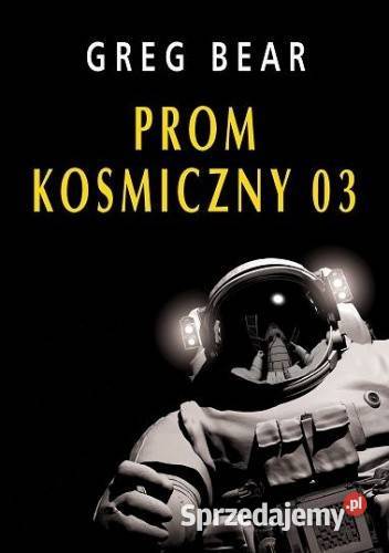 Prom kosmiczny 03 Greg Bear Rok wydania 2013 Poznań