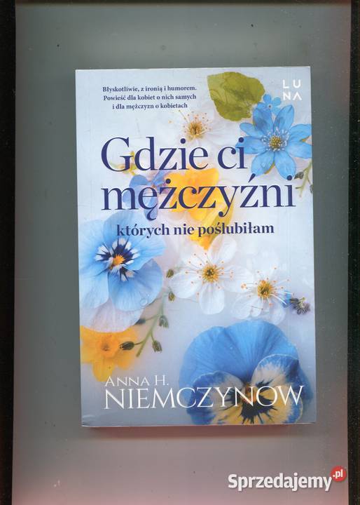 Gdzie ci mężczyźni których nie poślubiłam Anna miękka Szczecin