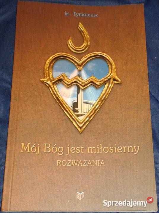 Mój Bóg jest miłosierny Rozważania ks Tymoteusz Chełm