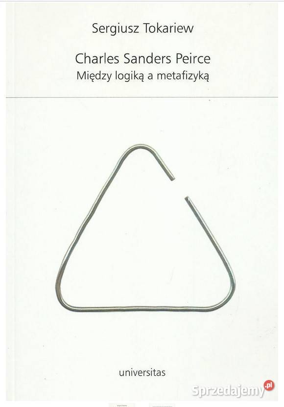 Charles Sanders Peirce Między logiką a filozofia, historia filozofii Łódź