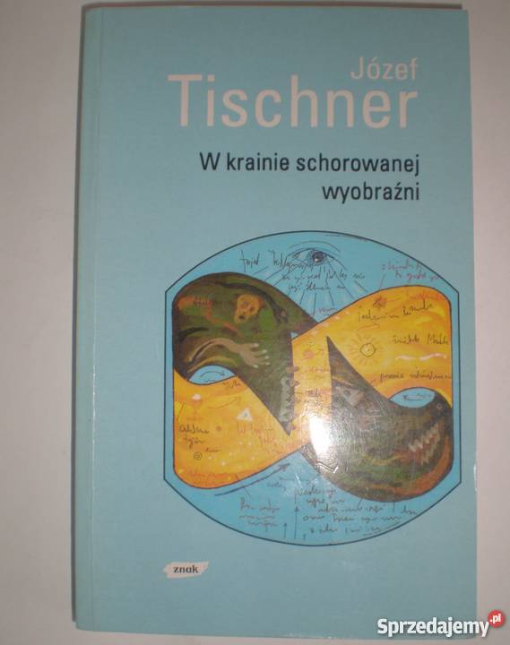 W KRAINIE SCHOROWANEJ WYOBRAŹNI TISCHNER JÓZEF Tarnów