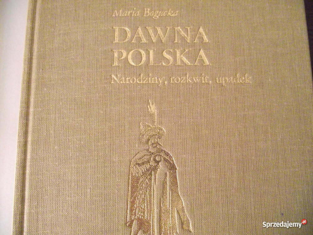 DAWNA POLSKA NARODZINY ROZKWIT UPADEK Maria Bogu Rogoźno