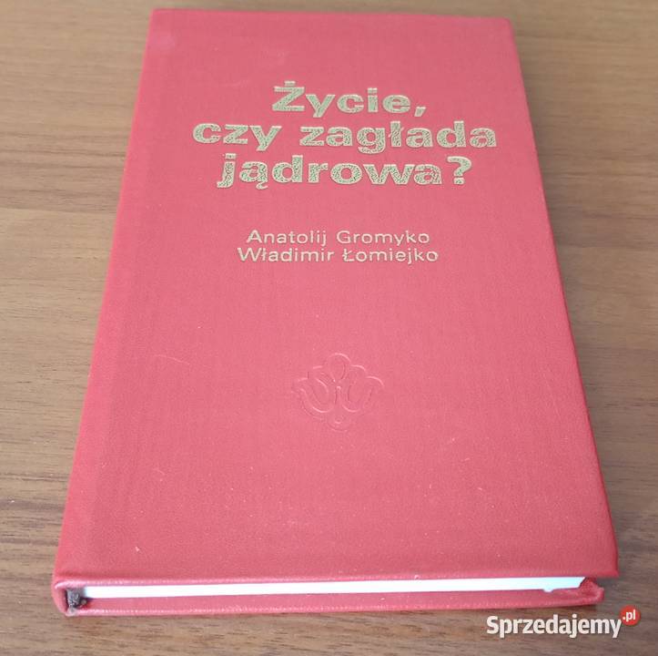 Życie czy zagłada jądrowa Anatolij Gromyko Gdańsk
