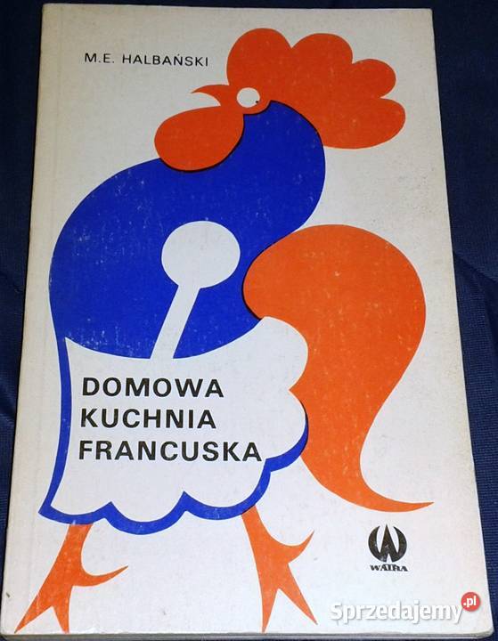 Domowa kuchnia francuska Maciej E Halbański Rok wydania 1975 lubelskie Chełm