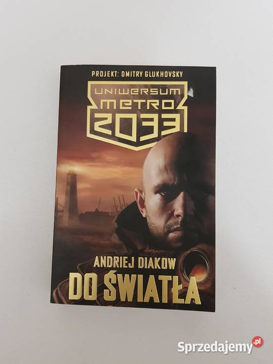 Andriej Diakow - Do światła uniwersum Metro 2033