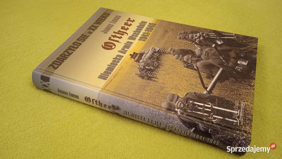 Ortheer niemiecka armia wschodnia James Lucas Książki naukowe i popularnonaukowe Warszawa sprzedam