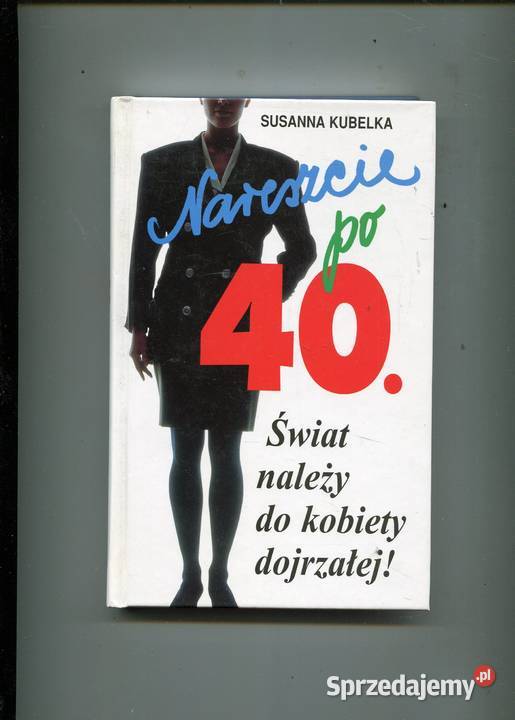Nareszcie 40 Świat należy do kobiety dojrzałej Szczecin