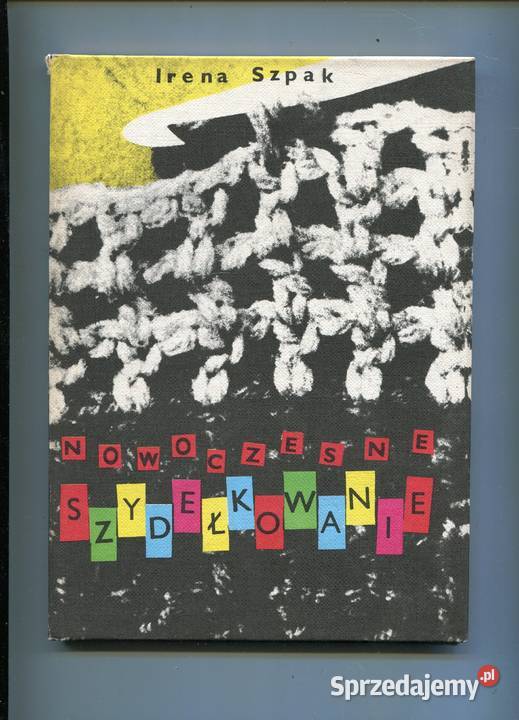 Nowoczesne szydełkowanie Irena Szpak Rok wydania 1982