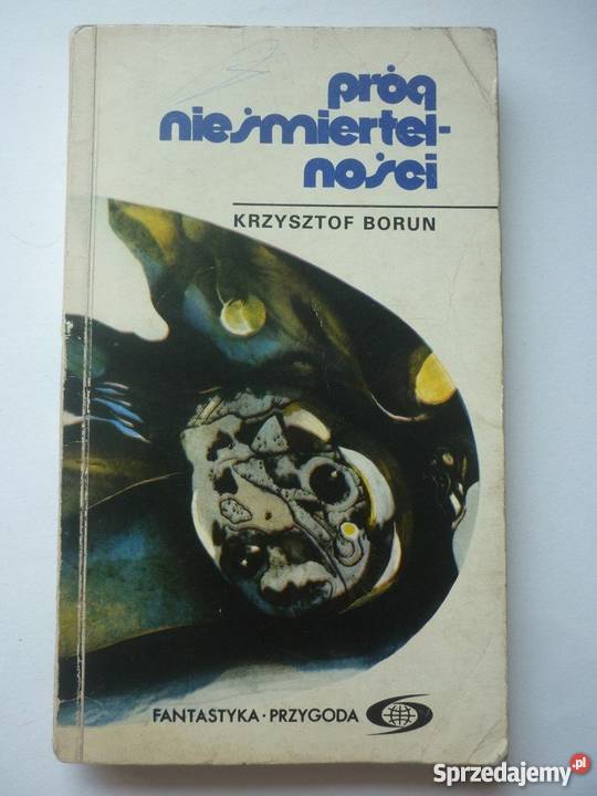 PRÓG NIEŚMIERTELNOŚCI KRZYSZTOF BORUN Proza i poezja Inowrocław