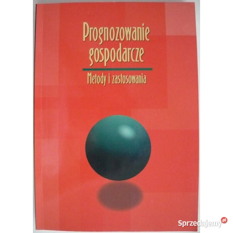 Prognozowanie gospodarcze Metody i zastosowania