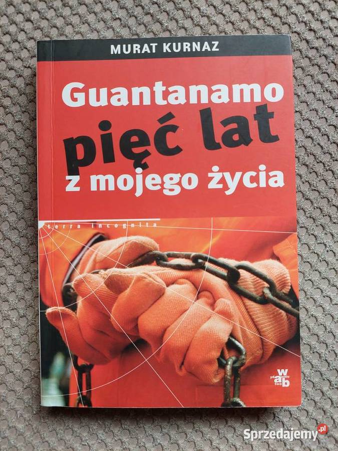 GUANTANAMO pięć lat z mojego życia Murat Kurnaz Książki i Podręczniki Kraków sprzedam