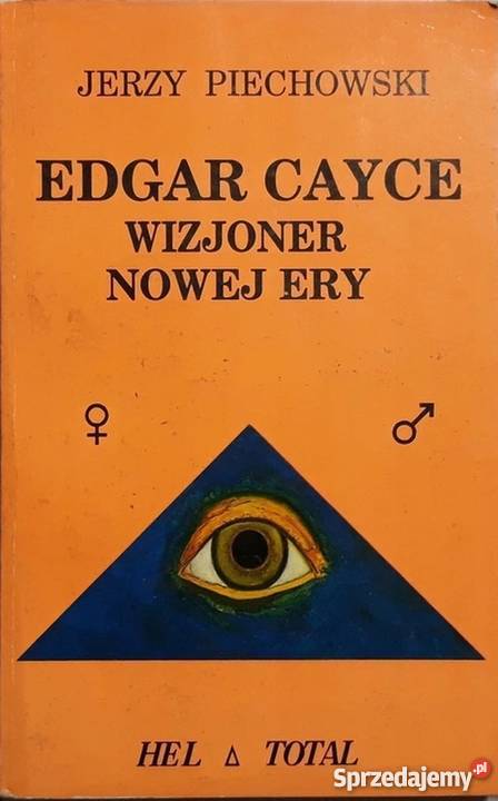 EDGAR CAYCE WIZJONER NOWEJ ERY PIECHOWSKI JERZY Rok wydania 1994 Jelenia Góra