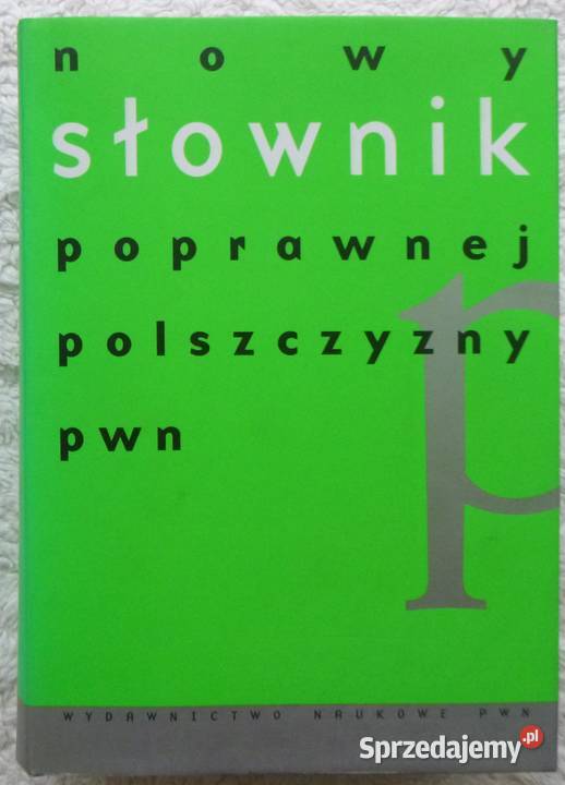 Nowy słownik poprawnej polszczyzny PWN red. A. Markowski