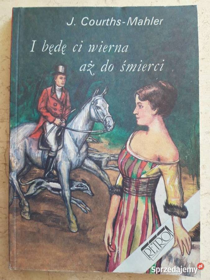 I będę Ci wierna aż do śmierci J Courths Mahler Bielsko-Biała