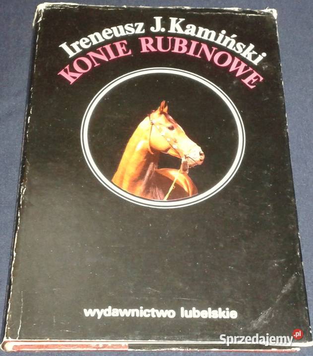 Konie rubinowe Ireneusz J Kamiński Rok wydania 1982 Chełm