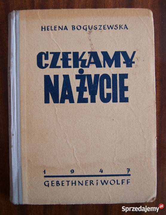 Helena Boguszewska Czekamy na życie 1947 Rok wydania 1947 Parczew