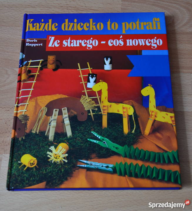 Każde dziecko to potrafi starego coś nowego Warszawa