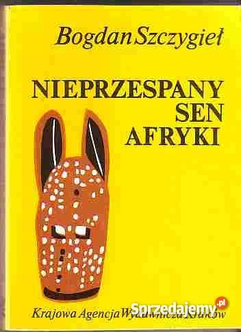 5058 NIEPRZESPANY SEN AFRYKI BOGDAN SZCZYGIEŁ literatura piękna - proza polska