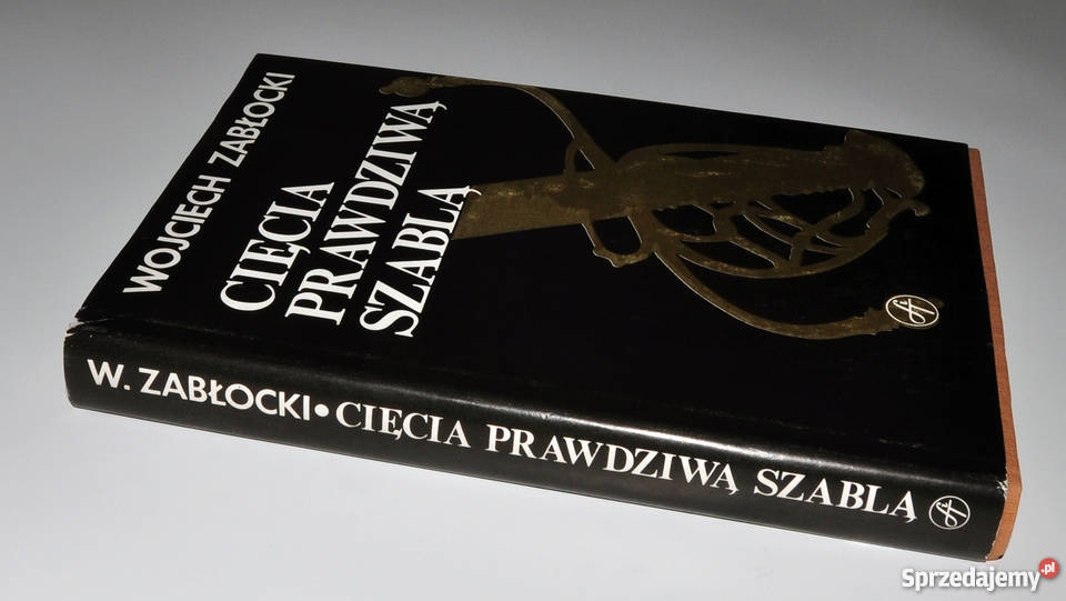Cięcia prawdziwą SZABLĄ Wojciech Zabłocki Książki naukowe i popularnonaukowe Warszawa