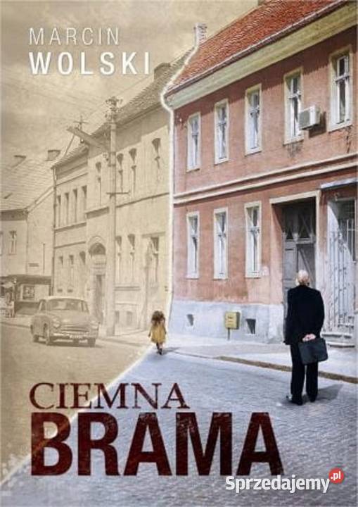 Ciemna brama Marcin Wolski śląskie Kobielice