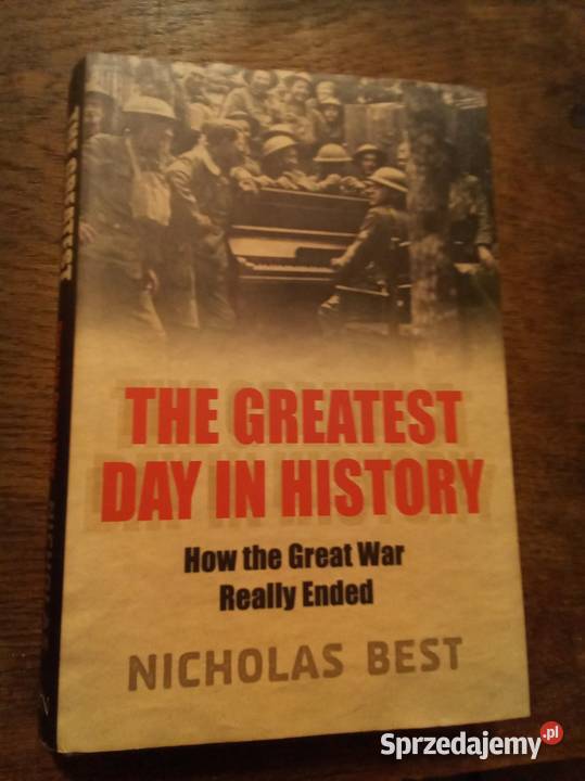 The greatest day in history how the great war Warszawa