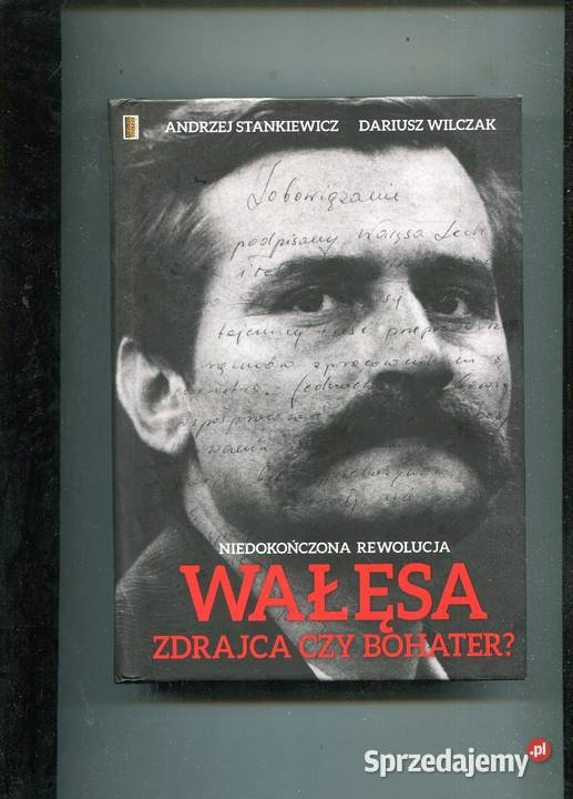 Wałęsa zdrajca czy bohater Stankiewicz Wilczak zachodniopomorskie Szczecin