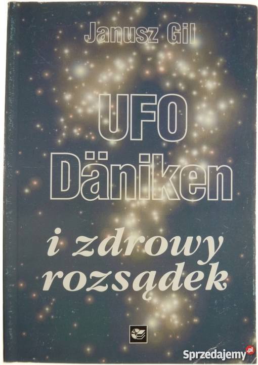 UFO DANIKEN I ZDROWY ROZSĄDEK GIL JANUSZ