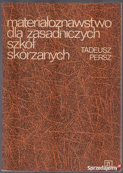 MATERIAŁOZNAWSTWO SZKÓŁ SKÓRZANYCH PERSZ TADEUSZ Radom