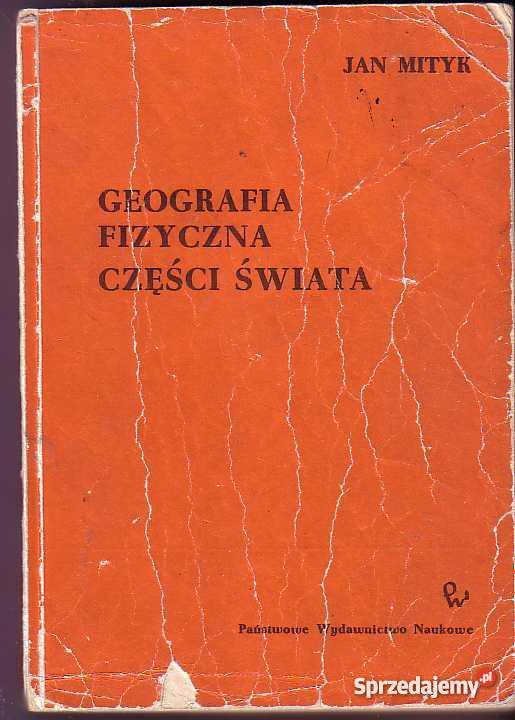3349 GEOGRAFIA FIZYCZNA CZĘŚCI ŚWIATA JAN MITYK Książki naukowe i popularnonaukowe małopolskie Czyrna