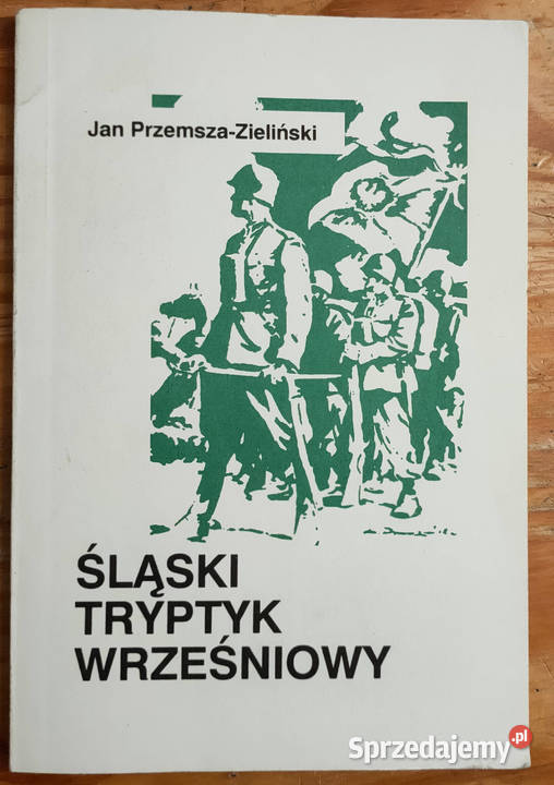 Śląski tryptyk wrześniowy Jan PrzemszaZieliński Książki naukowe i popularnonaukowe Sosnowiec