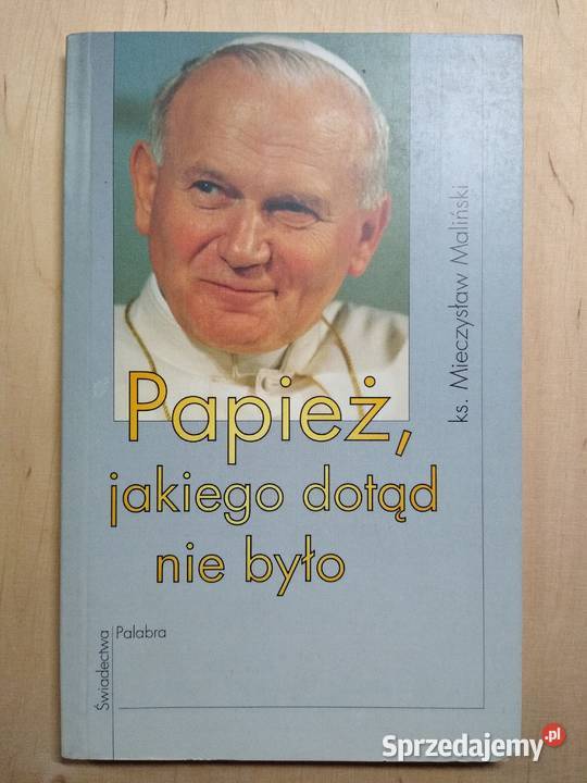 Papież, jakiego dotąd nie było - ks. Mieczysław Maliński
