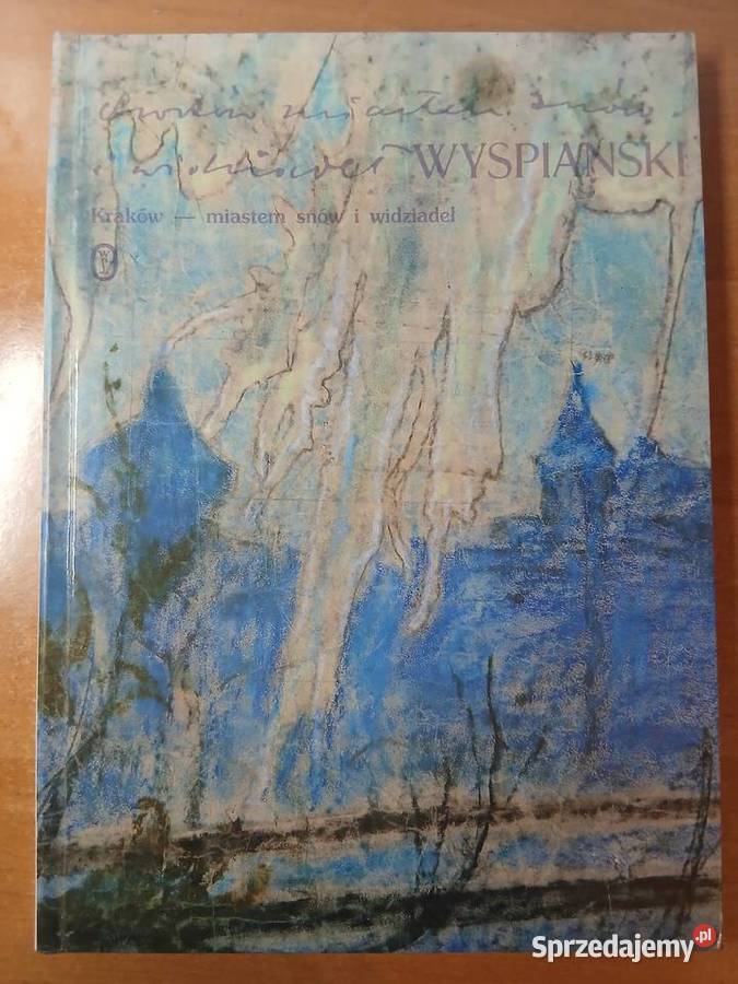 Kraków miastem snów i widziadeł S Wyspiański Olkusz