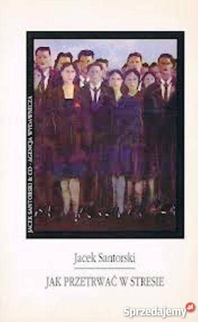 PRZETRWAĆ W STRESIE JACEK SANTORSKI Szczecin