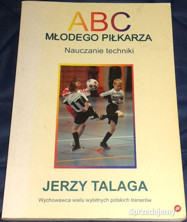 ABC młodego piłkarza Nauczanie techniki Jerzy Chełm