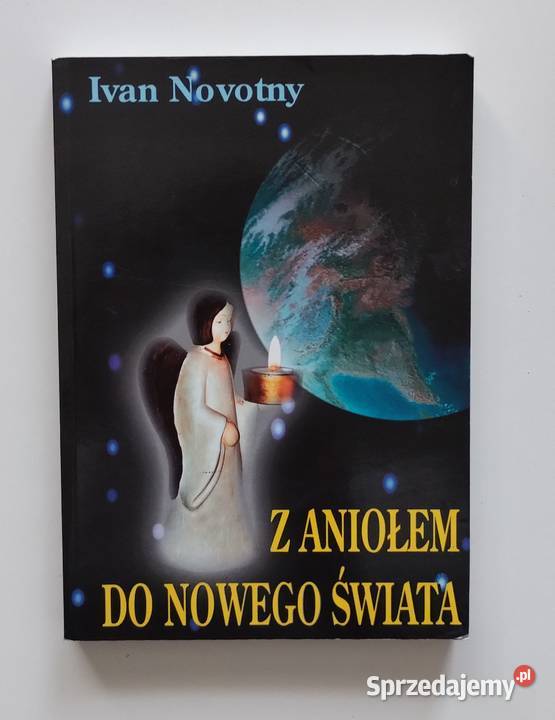 Z Aniołem do Nowego Świata Ivan Novotny Rok wydania 2006 Proza i poezja Bełchatów