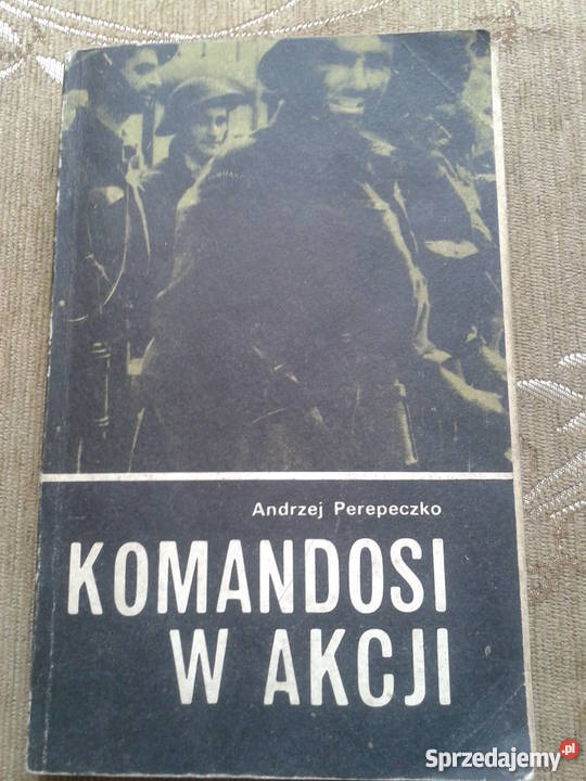 KOMANDOSI W AKCJI Andrzej PEREPECZKO Proza i poezja Parczew