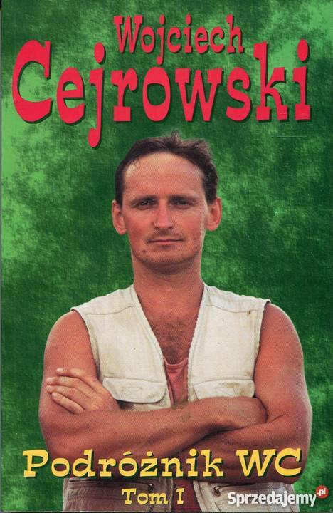 PODRÓŻNIK WC TOM I CEJROWSKI WOJCIECH Rok wydania 1997 Wrocław