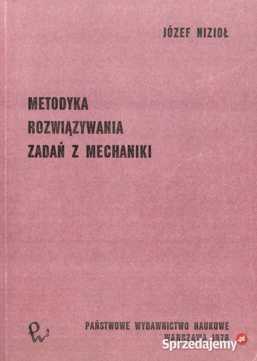 Metodyka rozwiązywania zadań z mechaniki Nizioł technika, nauki techniczne