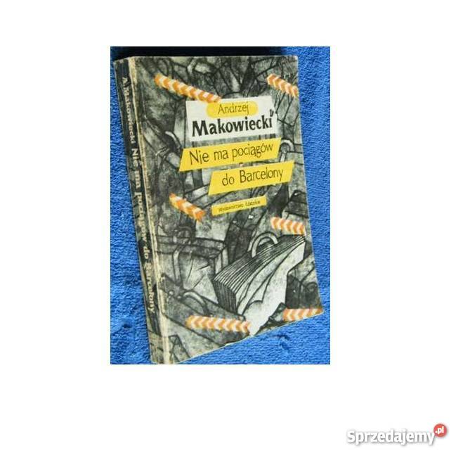 Nie ma pociągów do Barcelony A Makowiecki fa literatura piękna - proza polska zachodniopomorskie