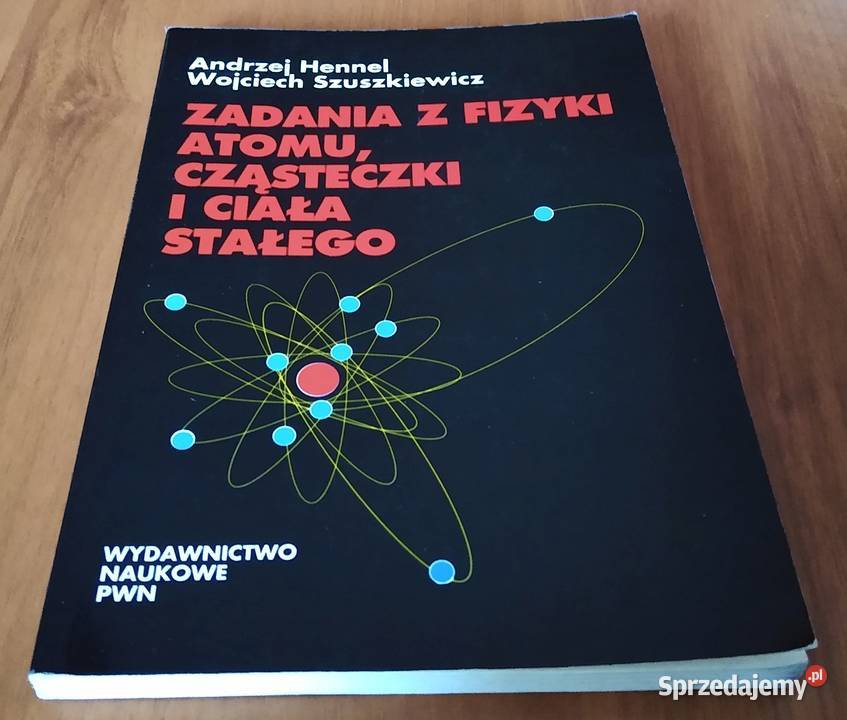 Zadania z fizyki atomu cząsteczki i ciała pomorskie Gdańsk sprzedam