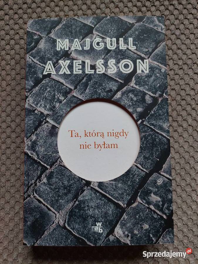 Ta któą nigdy nie byłam Majgull Axelsson miękka Proza i poezja Kraków