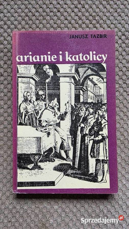 Janusz Tazbir Arianie i katolicy historia, archeologia Kraków